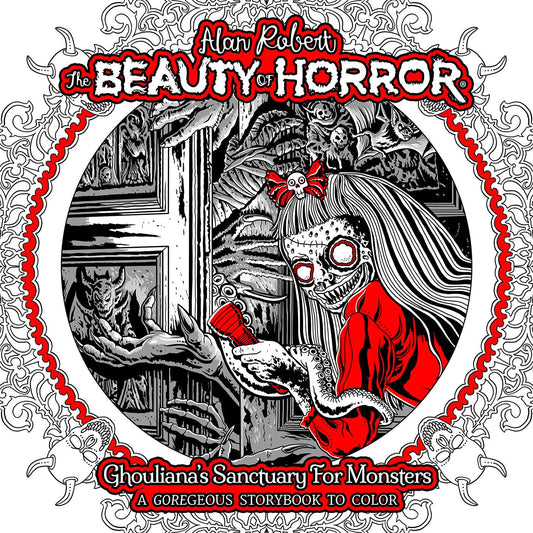 The Beauty of Horror: Ghouliana's Sanctuary for Monsters -- A GOREgeous Storybook to Color